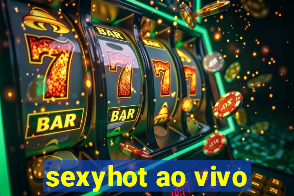 sexyhot ao vivo